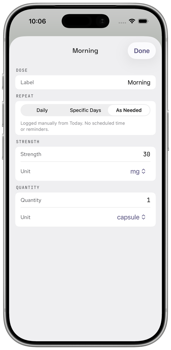 Edit Dose screen with As Needed selected — the time and reminder fields are gone, replaced by a note explaining that this dose is logged manually from Today